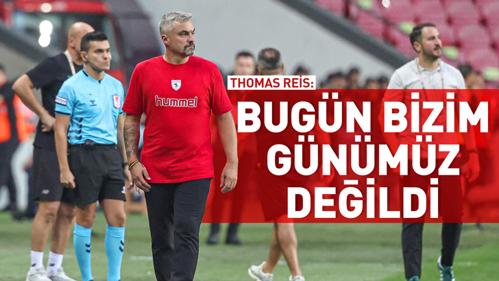 Thomas Reis: Bugün bizim günümüz değildi