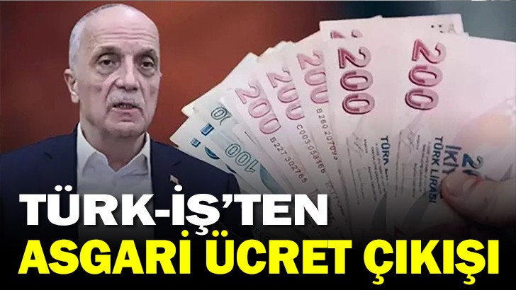 TÜRK-İŞ'TEN ASGARİ ÜCRET ÇIKIŞI 