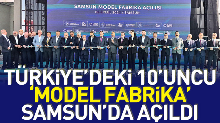 Türkiye’deki 10’uncu ‘model fabrika’ Samsun’da açıldı